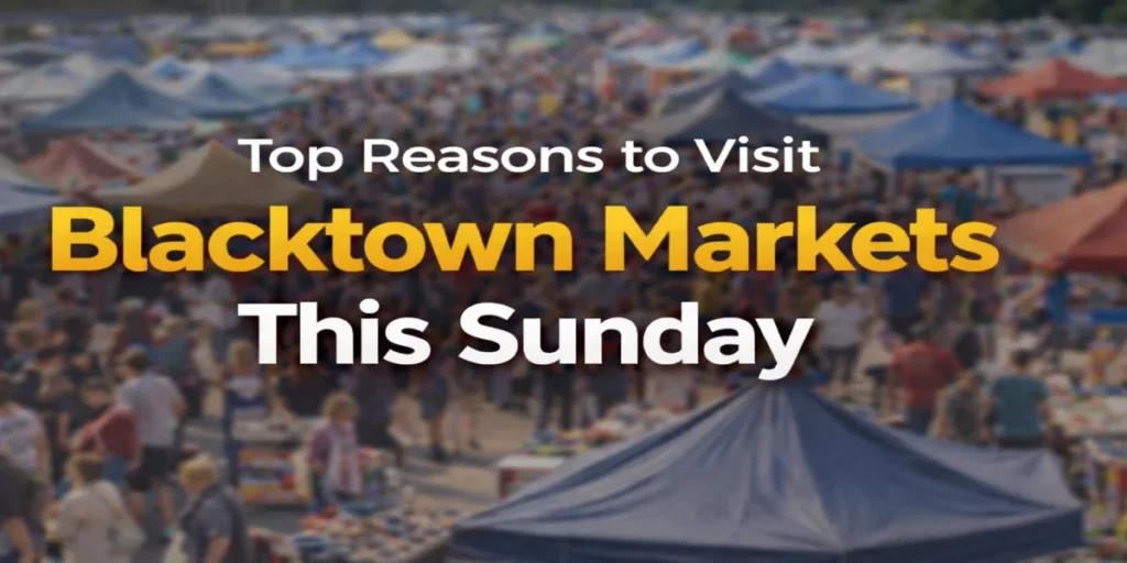 Top Reasons to Visit Blacktown Markets This Sunday